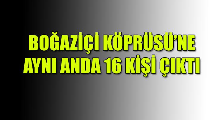 Boazii Kprsndeki eylemde 16 gzalt