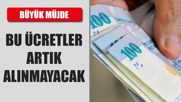 Byk mjde! Bu cretler alnmayacak