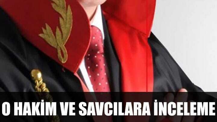 O hakim ve savclara inceleme