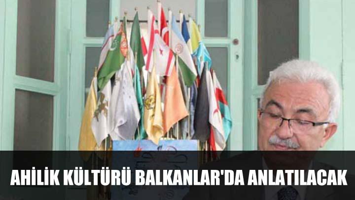 Ahilik kltr Balkanlar'da anlatlacak