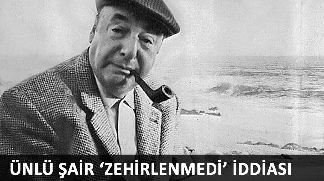 Pablo Neruda zehirlenmedi iddias