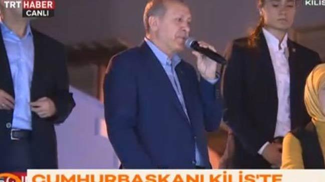 Cumhurbakan Erdoan Kilis'te halka hitap etti