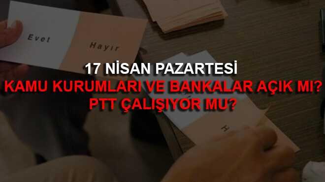 17 Nisan Pazartesi kamu kurulular ve bankalar tatil mi"