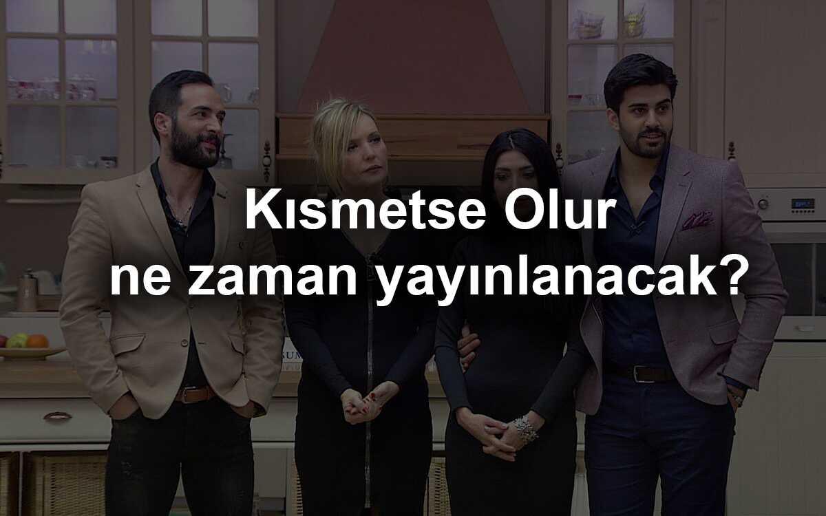 Ksmetse Olur ne zaman yaynlanacak" 