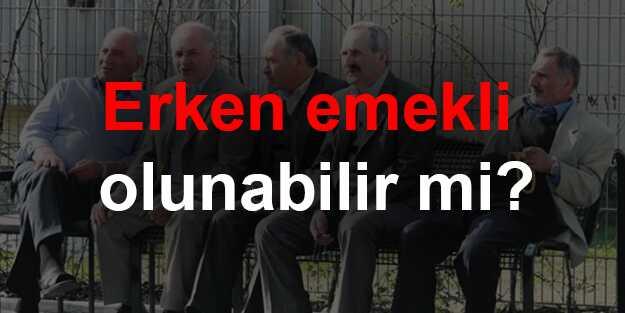 Erken emekli nasl olunur" Erken emekli olunabilir mi" 