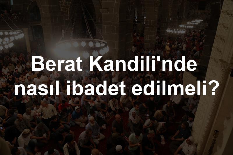 Berat Kandili'nde yaplacak ibadetler nelerdir 