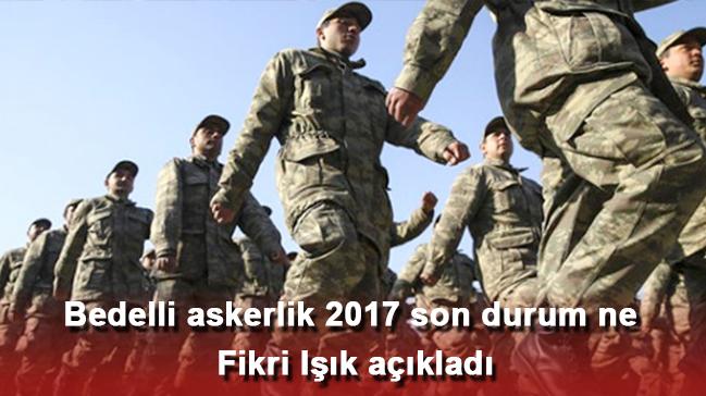 Bedelli askerlik 2017 son durum ne Fikri Ik aklad 