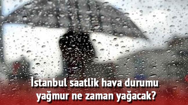 stanbul saatlik hava durumu yamur ne zaman yaacak"