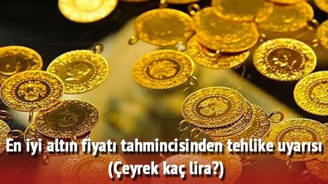 En iyi altn fiyat tahmincisinden tehlike uyars (eyrek ka lira")