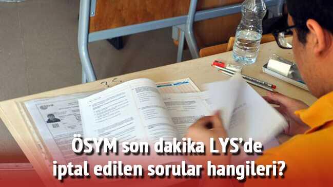 LYS iptal edilen sorular hangileri SYM aklad