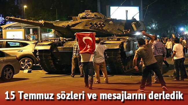 15 Temmuz szleri ve mesajlarn derledik 