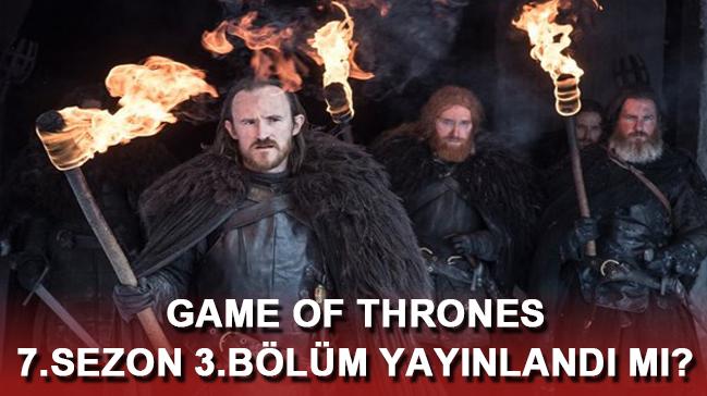 Game of Thrones 7. sezon 3.blmde nefes kesen olaylar yaand 