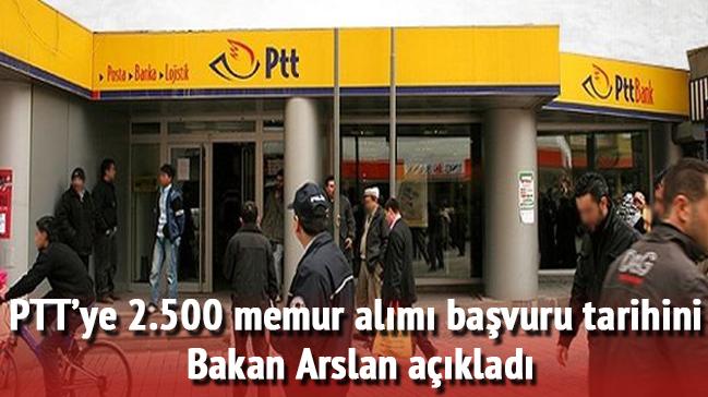 PTT memur alm bavuru tarihi Bakan Arslan aklad