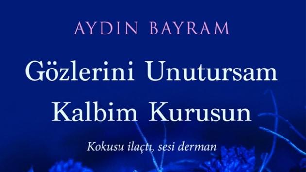 Aydn Bayram'n nc eseri Gzlerini Unutursam Kalbim Kurusun raflardaki yerini ald