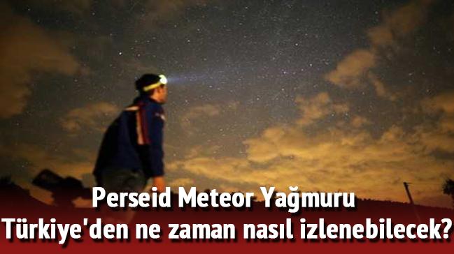 Perseid Meteor Yamuru nedir, nasl izlenir"