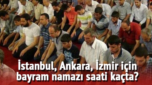 stanbul, Ankara, zmir bayram namaz saatleri akland