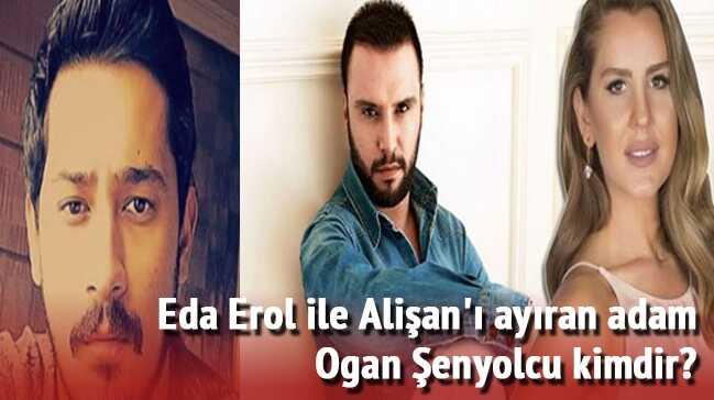 Ogan enyolcu kimdir nereli ne i yapyor" Eda Erol ile Alian' ayran adam 