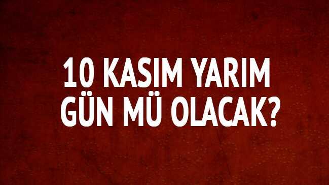 10 kasm okullar tatil mi cuma gn yarm gn m olacak"