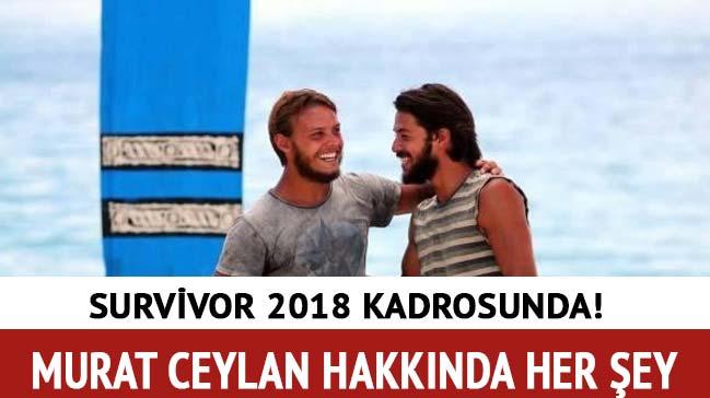Murat Ceylan Survivor 2018 de olacak m" Murat Ceylan kimdir ka yanda"