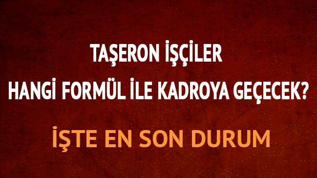 Taeron iiler ne zaman kadroya geecek yeni formle bakn