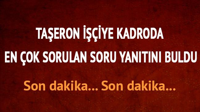 Taeron kadro son dakika! Bakan'dan aklama