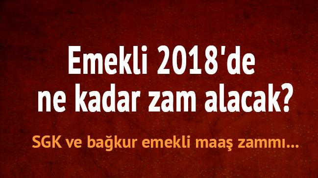 Emekli 2018'de ne kadar zam alacak"