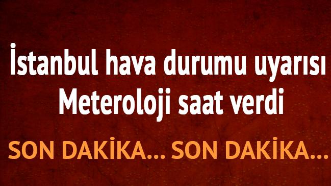 stanbul hava durumu uyars Meteroloji saat verdi