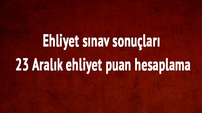 Ehliyet snav sonular 23 Aralk ehliyet puan hesaplama