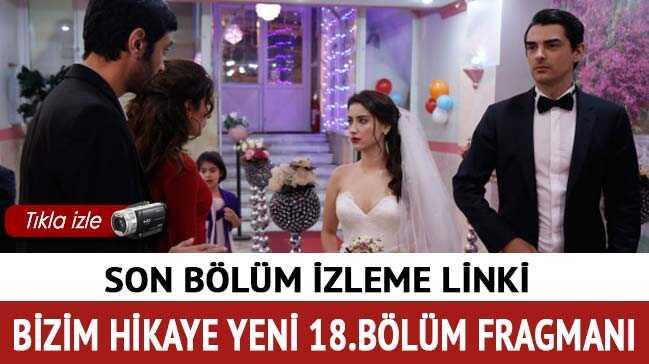 bizim hikaye fragman 18 blm 17 blm yeni blm son blm fox tv fotoraflar resimleri