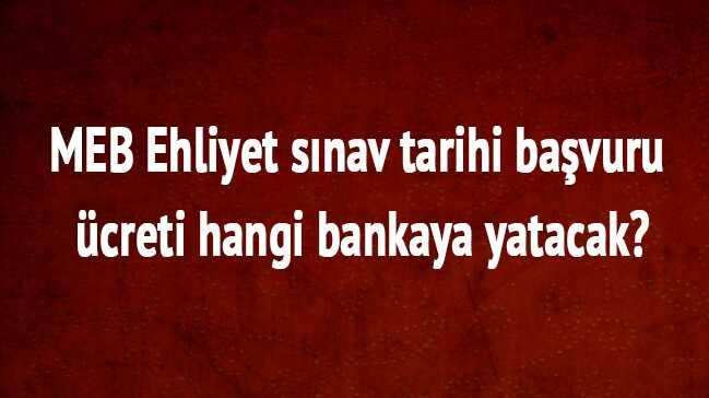 MEB Ehliyet snav tarihi bavuru creti hangi bankaya yatacak"