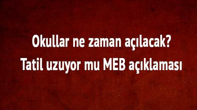 Okullar ne zaman alacak tatil uzuyor mu MEB aklamas