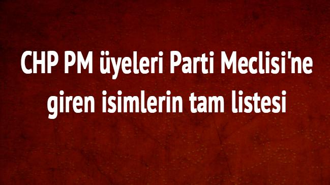 CHP Parti Meclisi'ne giren isim tam listesi kimler var CHP son dakika PM yeleri kimler" 