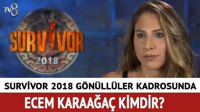 Survivor Ecem kimdir, ka yanda" 2018 Gnlller kadrosundaki Ecem Karaaa nereli"