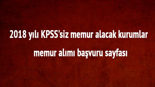 KPSS'siz memur alacak kurumlar Memur alm 2018 son dakika bavuru sayfas 