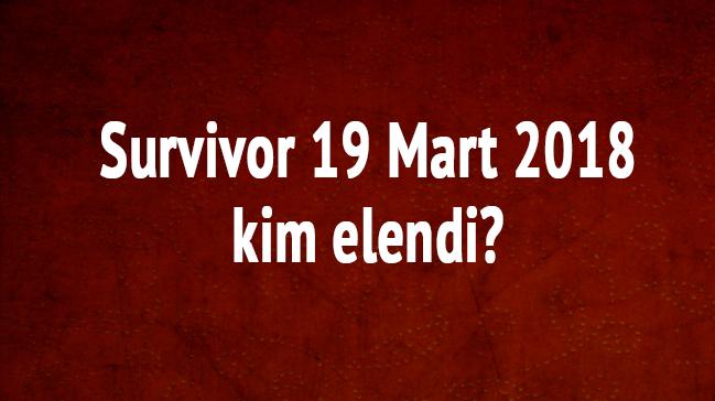 Survivor 19 Mart 2018 kim elenecek"