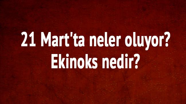 21 Mart lkbahar ekinoksu doa olaylar neler oluyor  ilkbahar ekinoksu nedir 