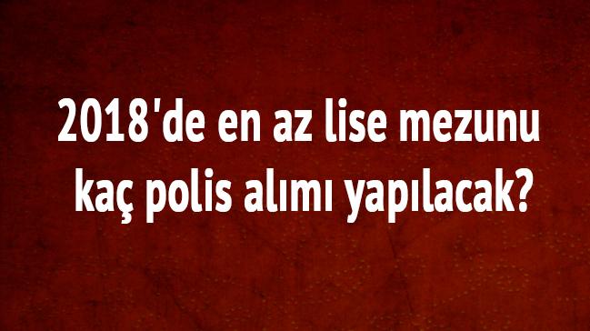 2018'de en az lise mezunu ka polis alm yaplacak"