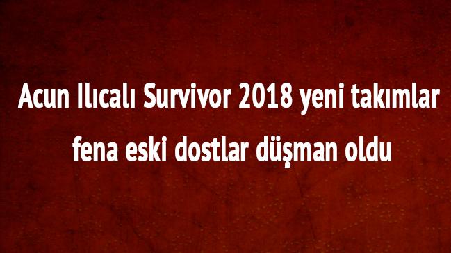 acunn.com'da Survivor 2018 son dakika yeni takmlar Survivor yeni takmda kimler var 