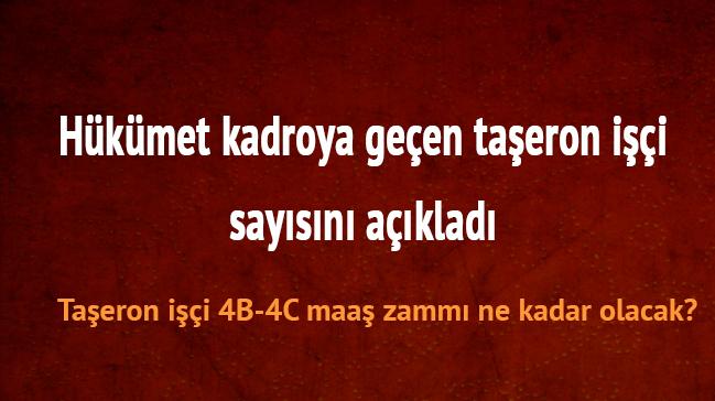 4C 4B kadrosu nedir son dakika taeron haberleri Taeron 4B 4C maa zamm ne kadar olacak 