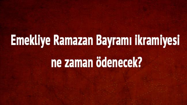 Emekliye Ramazan Bayram ikramiyesi ne zaman denecek"