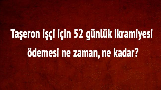 Taeron ii iin 52 gnlk ikramiyesi demesi ne zaman