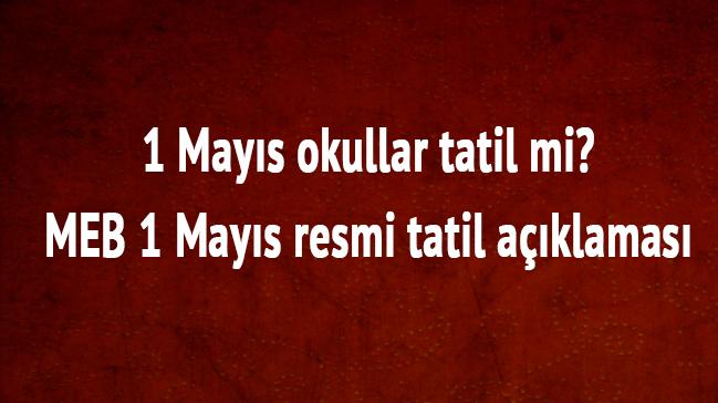 1 Mays okullar tatil mi 2018-MEB 1 Mays resmi tatil aklamas
