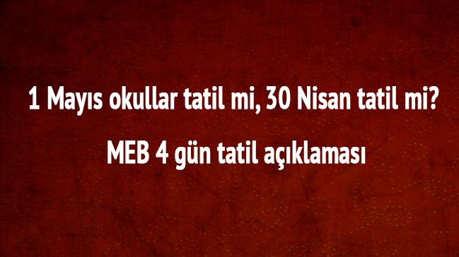 1 Mays okullar tatil mi, 30 Nisan tatil mi" MEB 4 gn tatil aklamas