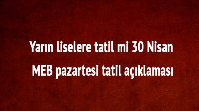 Yarn liselere tatil mi 30 Nisan MEB pazartesi tatil aklamas