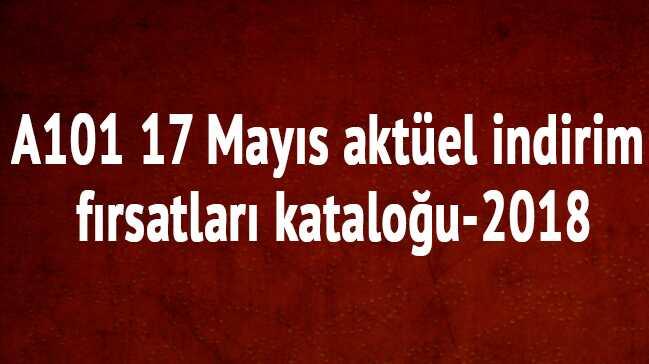 A101 17 Mays aktel indirim frsatlar katalou-2018