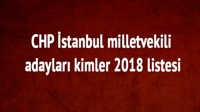 2018 CHP son dakika stanbul milletvekili listesi 24 Haziran CHP stanbul milletvekili adaylar kimler 