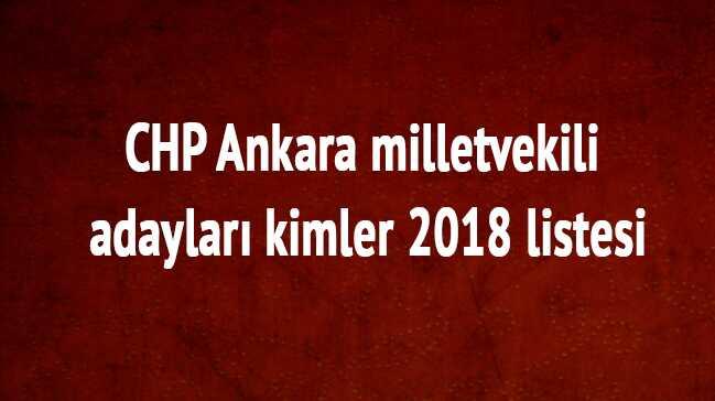 CHP son dakika Ankara milletvekili listesi 24 Haziran CHP Ankara milletvekili adaylar 2018 kimler 