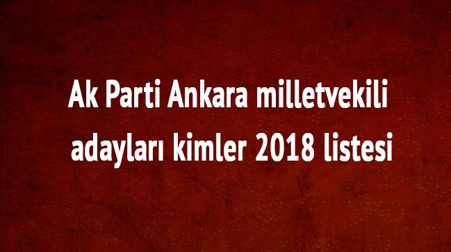 2018 Ankara Ak Parti milletvekili listesi Ankara Ak Parti milletvekili adaylar kimler son dakika 