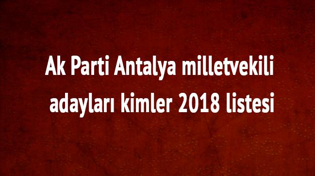 Antalya Ak Parti milletvekili listesi son dakika 2018 Antalya milletvekili adaylar kimler 