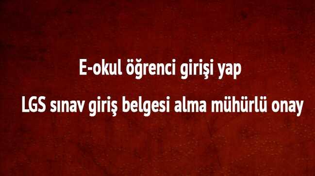 e-okul renci girii yap LGS snav giri belgesi alma mhrl onay